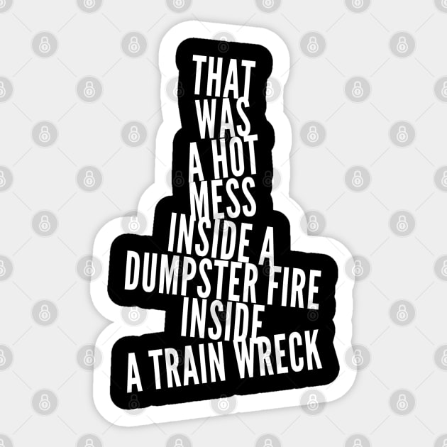 Trump Biden Debate Gift - Hot Mess Dumpster Fire Train Wreck Sticker by Lone Wolf Works